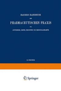 Hagers Handbuch der Pharmaceutischen Praxis für Apotheker, Ärzte, Drogisten und Medicinalbeamte