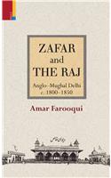 Zafar and the Raj: Anglo-Mughal Delhi, C. 1800-1850