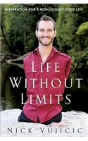 Life Without Limits: Inspiration for a Ridiculously Good Life