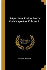 Répétitions Écrites Sur Le Code Napoléon, Volume 3...