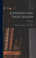Elephants and Their Diseases; a Treatise on Elephants / by G.H. Griffith