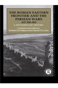 The Roman Eastern Frontier and the Persian Wars AD 226-363