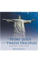 Story of Jesus and the Twelve Disciples Children's Jesus Book