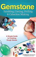 Gemstone Tumbling, Cutting, Drilling & Cabochon Making