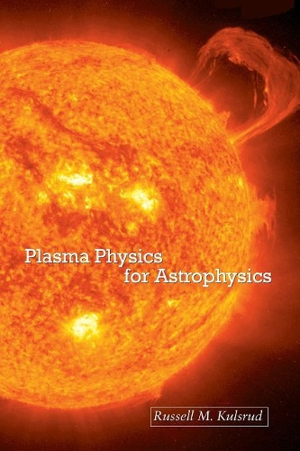 Plasma Physics for Astrophysics: (Princeton Astrophysics)