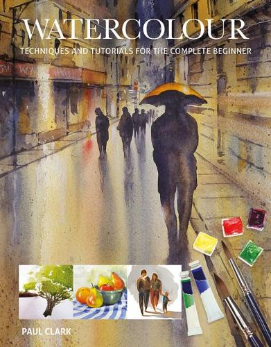 Watercolour: Techniques and Tutorials for the Complete Beginner(English)