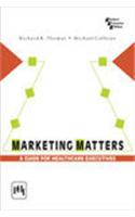 Marketing Matters : A Guide For Healthcare Executives