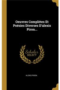Oeuvres Complètes Et Poésies Diverses D'alexis Piron...