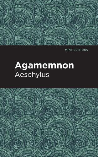 Agamemnon: (Mint Editions--Plays)