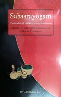 Sahasrayogam : Compendium of 1000 Ayurvedic Formulations, Sanskrit Text with English Tr. and Pabhakra Vyakhyanam.