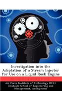 Investigation Into the Adaptation of a Stream Injector for Use on a Liquid Rock Engine