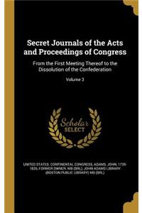 Secret Journals of the Acts and Proceedings of Congress