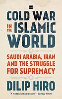 Cold War in the Islamic World: Saudi Arabia, Iran and the Struggle for Supremacy