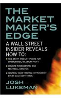 The Market Maker's Edge:  A Wall Street Insider Reveals How to:  Time Entry and Exit Points for Minimum Risk, Maximum Profit; Combine Fundamental and Technical Analysis; Control Your Trading Environment Every Day, Every Trade