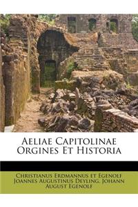 Aeliae Capitolinae Orgines Et Historia