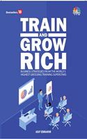 TRAIN AND GROW RICH: Vol. 1