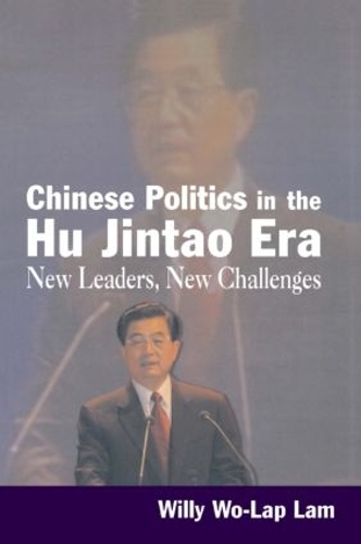 Chinese Politics in the Hu Jintao Era: New Leaders, New Challenges