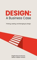 Design: A Business Case - Thinking, Leading and Managing by Design (Indian Edition)