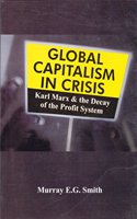 Global Capitalism in Crisis Karl Marx and the Decay of the Profit System