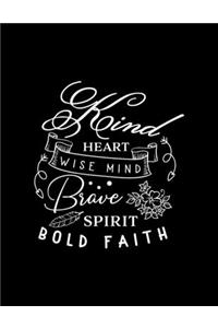 Kind heart wise mind Brave spirit bold faith