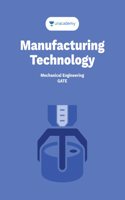 Manufacturing Technology: For GATE and PSUs & other exams related to Mechanical Engineering