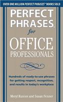 Perfect Phrases for Office Professionals: Hundreds of ready-to-use phrases for getting respect, recognition, and results in today’s workplace