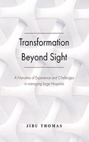 Transformation Beyond Sight: A Narrative of Experience and Challenges in managing large Hospitals