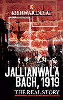 Jallianwala Bagh, 1919: The Real Story