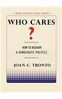 Who Cares? How to Reshape a Democratic Politics