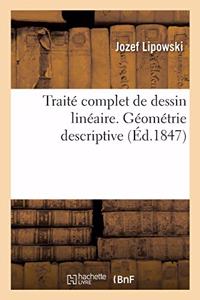 Traité Complet de Dessin Linéaire. Géométrie Descriptive