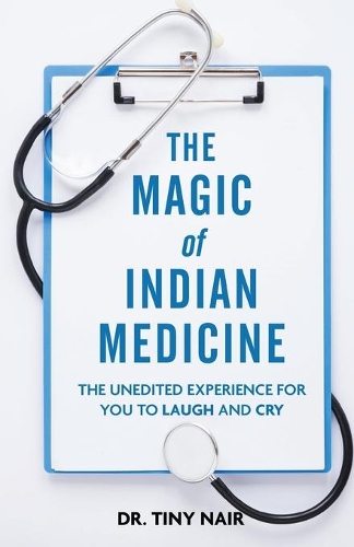 Magic of Indian Medicine: The Unedited Experience for You to Laugh and Cry