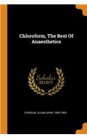 Chloroform, The Best Of Anaesthetics