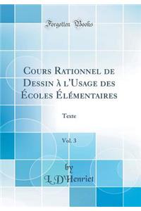 Cours Rationnel de Dessin à l'Usage des Écoles Élémentaires, Vol. 3: Texte (Classic Reprint)