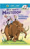 Once Upon a Mastodon: All about Prehistoric Mammals