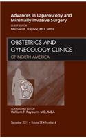 Advances in Laparoscopy and Minimally Invasive Surgery, an Issue of Obstetrics and Gynecology Clinics