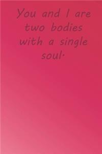 You and I are two bodies with a single soul.: Valentine Day Gift Blank Lined Journal Notebook, 110 Pages, Soft Matte Cover, 6 x 9 In