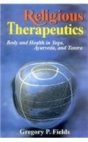 Religious Therapeutics: Body and Health in Yoga, Ayurveda and Tantra