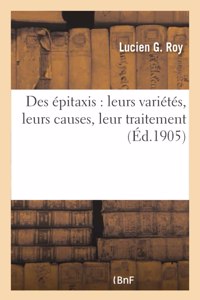Des épitaxis, leurs variétés, leurs causes, leur traitement