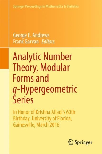 Analytic Number Theory, Modular Forms and q-Hypergeometric Series: In Honor of Krishna Alladi's 60th Birthday, University of Florida, Gainesville, March 2016(221 Springer Proceedings in Mathematics & Statistics)