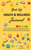 Good Life Health & Wellness Journal: A Guided pre-made 90-days Bullet Journal/Tracker for daily gratitude, mood, meal planning, sleep, water intake, workout & more