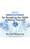 Meditations for Breaking the Habit of Being Yourself