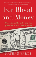 For Blood and Money - Billionaires, Biotech, and the Quest for a Blockbuster Drug