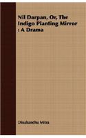 Nil Darpan; Or, the Indigo Planting Mirror;A Drama