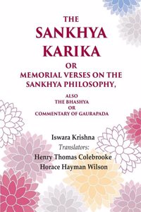 The Sankhya Karika or Memorial Verses on the Sankhya Philosophy: Also the Bhashya or Commentary of Gaurapada
