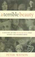 Terrible Beauty: A Cultural History of the Twentieth Century: The People and Ideas that Shaped the Modern Mind: A History: A History of the People and Ideas That Shaped the Modern Mind