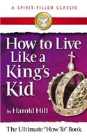 How to Live Like a King's Kid (a Spirit-Filled Classic)