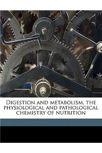 Digestion and metabolism, the physiological and pathological chemistry of nutrition