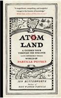 Atom Land - A Guided Tour Through the Strange (and Impossibly Small) World of Particle Physics
