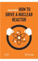How to Drive a Nuclear Reactor
