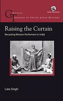 Raising the Curtain: Recasting Women Performers in India (Critical Thinking in South Asian History)